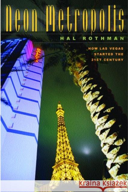 Neon Metropolis: How Las Vegas Started the Twenty-First Century Hal Rothman 9780415926126 Routledge