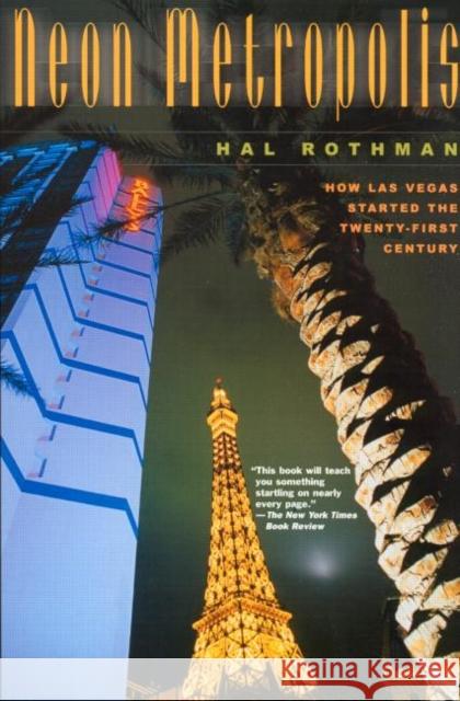 Neon Metropolis: How Las Vegas Started the Twenty-First Century Rothman, Hal 9780415926133 Routledge