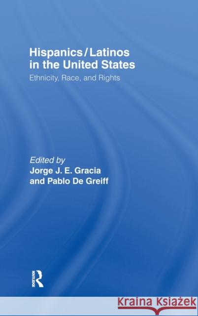 Hispanics/Latinos in the United States: Ethnicity, Race, and Rights Gracia, Jorge J. E. 9780415926195