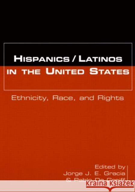 Hispanics/Latinos in the United States: Ethnicity, Race, and Rights Gracia, Jorge J. E. 9780415926201 Routledge