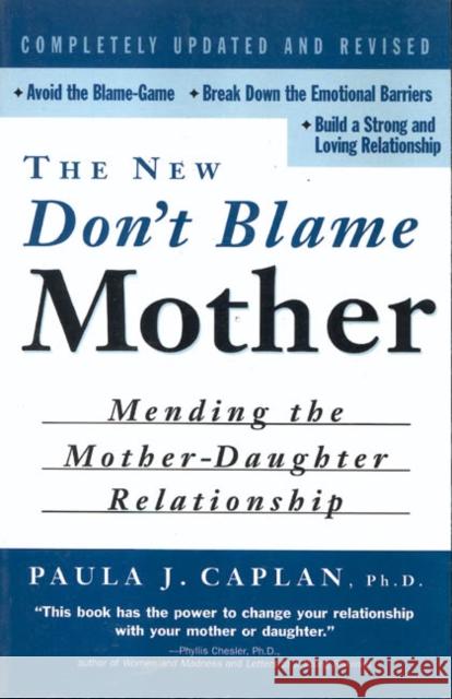 The New Don't Blame Mother: Mending the Mother-Daughter Relationship Caplan, Paula 9780415926300 Routledge