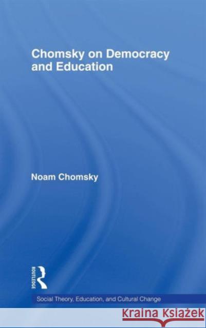 Chomsky on Democracy and Education Noam Chomsky Carlos Otero 9780415926317 Falmer Press