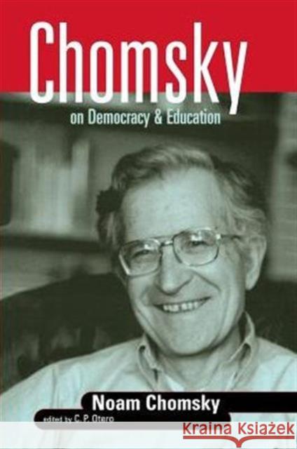 Chomsky on Democracy & Education Otero, C. P. 9780415926324 0