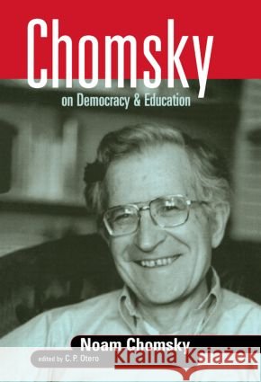 Chomsky on Democracy & Education Otero, C. P. 9780415926324 0