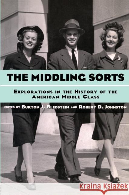 The Middling Sorts: Explorations in the History of the American Middle Class Bledstein, Burton J. 9780415926423 Routledge