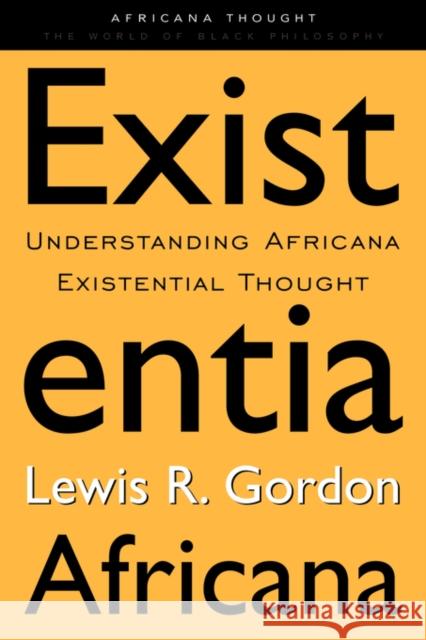 Existentia Africana: Understanding Africana Existential Thought Gordon, Lewis R. 9780415926447 0