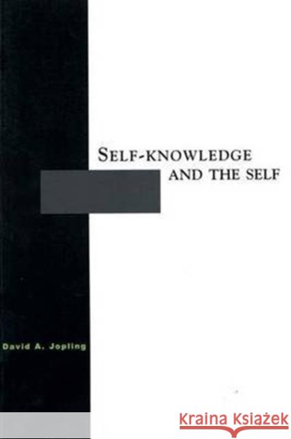 Self-Knowledge and the Self David A. Jopling 9780415926898 Routledge