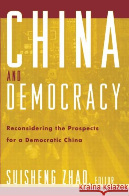 China and Democracy: Reconsidering the Prospects for a Democratic China Zhao, Suisheng 9780415926942