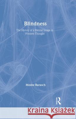 Blindness : The History of a Mental Image in Western Thought Moshe Barasch 9780415927420 Routledge