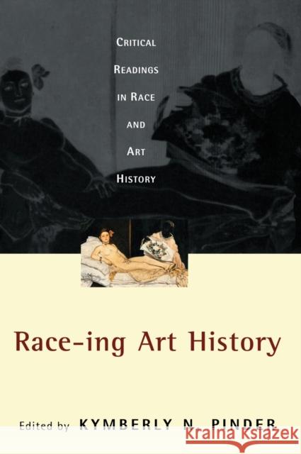 Race-Ing Art History: Critical Readings in Race and Art History Pinder, Kymberly N. 9780415927604