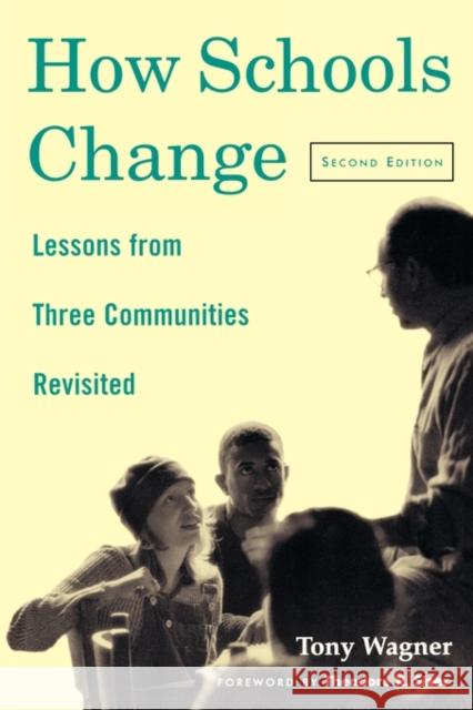 How Schools Change: Lessons from Three Communities Revisited Wagner, Tony 9780415927635 Falmer Press