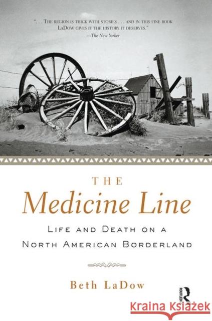 The Medicine Line: Life and Death on a North American Borderland Ladow, Beth 9780415927659 Routledge