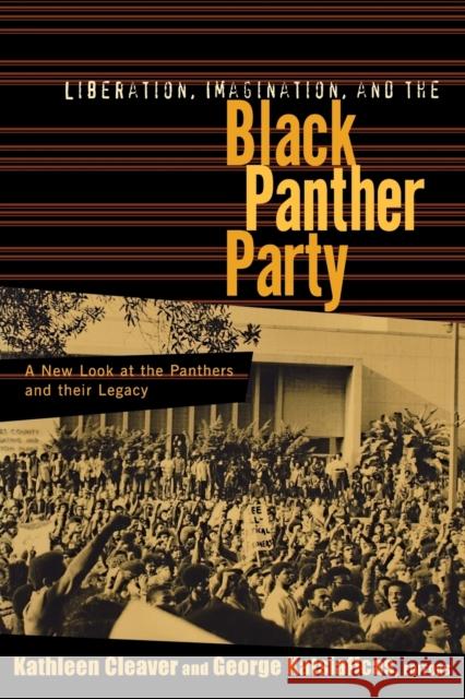 Liberation, Imagination and the Black Panther Party: A New Look at the Black Panthers and Their Legacy Cleaver, Kathleen 9780415927840 Routledge