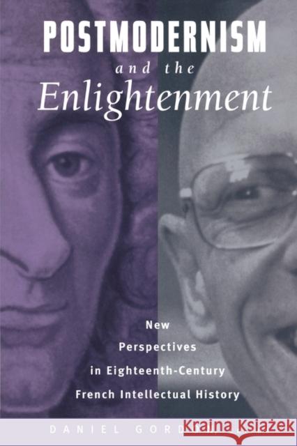 Postmodernism and the Enlightenment: New Perspectives in Eighteenth-Century French Intellectual History Gordon, Daniel 9780415927970 Routledge