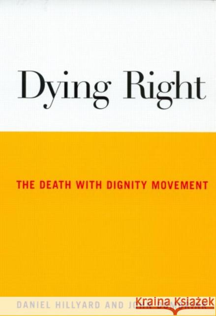Dying Right : The Death with Dignity Movement Daniel Hillyard John Dombrink John Dombrink 9780415927994 Routledge