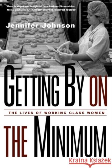 Getting By on the Minimum : The Lives of Working-Class Women Jennifer Johnson 9780415928014