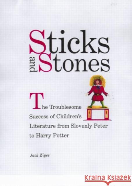 Sticks and Stones : The Troublesome Success of Children's Literature from Slovenly Peter to Harry Potter Jack Zipes 9780415928113 Routledge