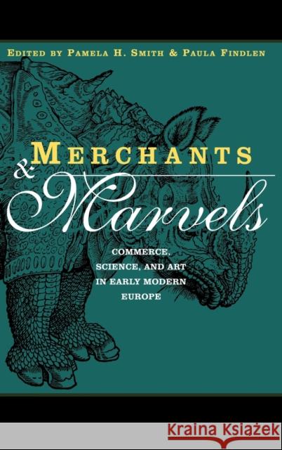 Merchants and Marvels: Commerce, Science, and Art in Early Modern Europe Smith, Pamela 9780415928151