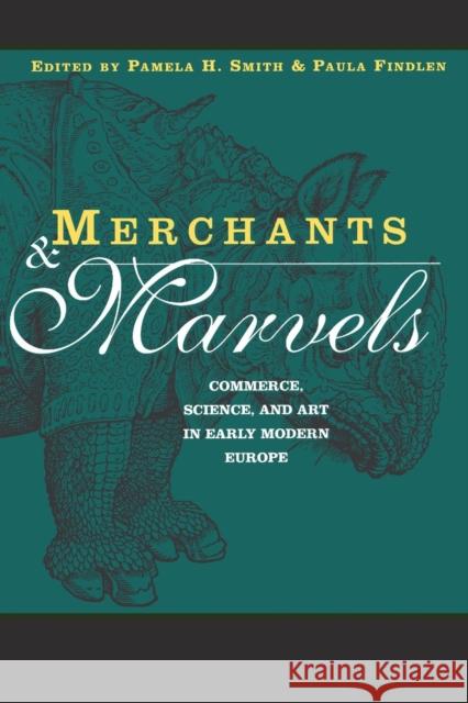 Merchants and Marvels: Commerce, Science, and Art in Early Modern Europe Smith, Pamela 9780415928168