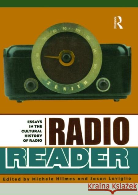 Radio Reader : Essays  in the Cultural History of Radio Michele Hilmes Jason Loviglio 9780415928212 Routledge