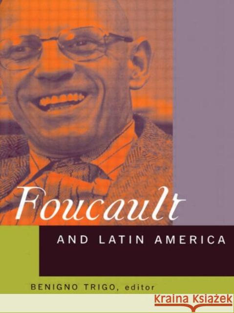 Foucault and Latin America: Appropriations and Deployments of Discursive Analysis Benigno Trigo 9780415928281 Routledge