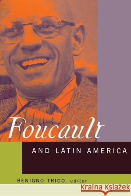 Foucault and Latin America: Appropriations and Deployments of Discursive Analysis Trigo, Benigno 9780415928298 Routledge