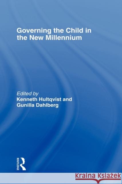 Governing the Child in the New Millennium Kenneth Hultqvist Gunilla Dahlberg 9780415928304 Falmer Press
