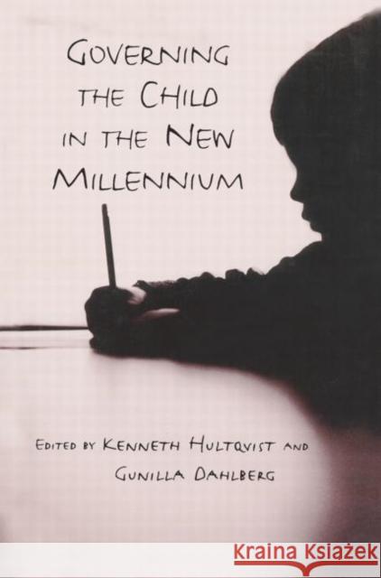 Governing the Child in the New Millennium Kenneth Hultqvist Gunilla Dahlberg 9780415928311 Falmer Press