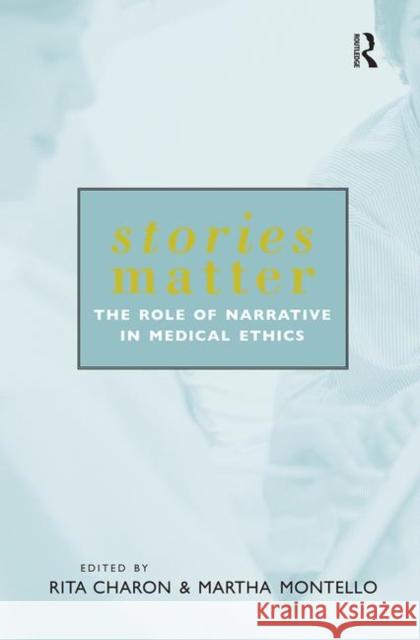 Stories Matter: The Role of Narrative in Medical Ethics Charon, Rita 9780415928380