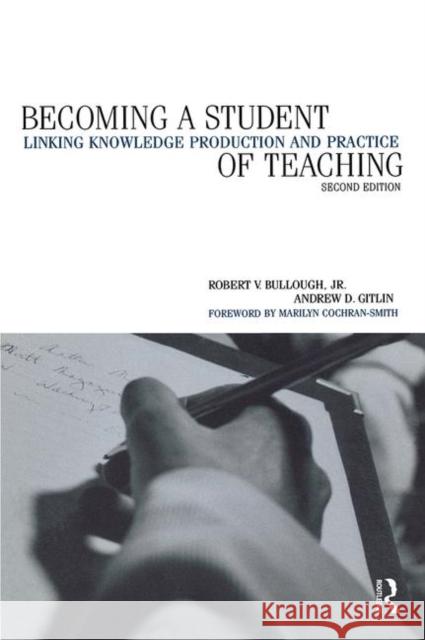Becoming a Student of Teaching: Linking Knowledge Production and Practice Bullough, Robert V. 9780415928434 Falmer Press