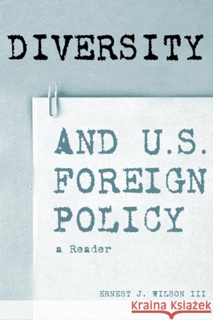 Diversity and U.S. Foreign Policy: A Reader Wilson III, Ernest J. 9780415928847