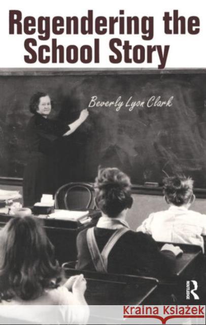 Regendering the School Story: Sassy Sissies and Tattling Tomboys Clark, Beverly Lyon 9780415928915 Routledge
