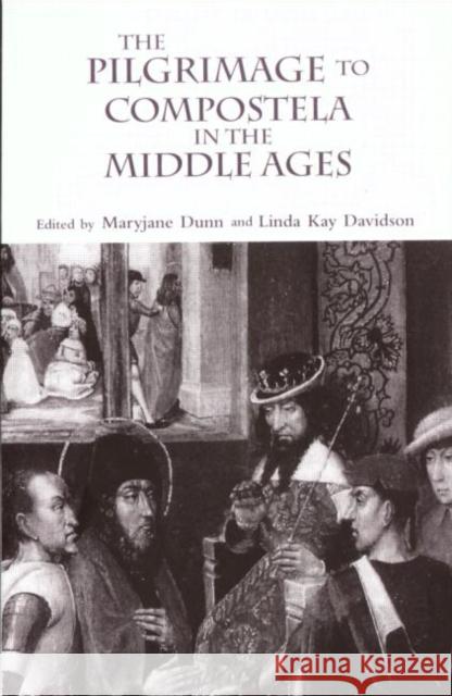 The Pilgrimage to Compostela in the Middle Ages: A Book of Essays Davidson, Linda Kay 9780415928953 Routledge