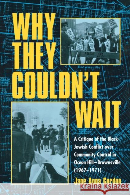 Why They Couldn't Wait: A Critique of the Black-Jewish Conflict Over Community Control in Ocean Hill-Brownsville (1967-1971) Gordon, Jane Anna 9780415929103 Falmer Press