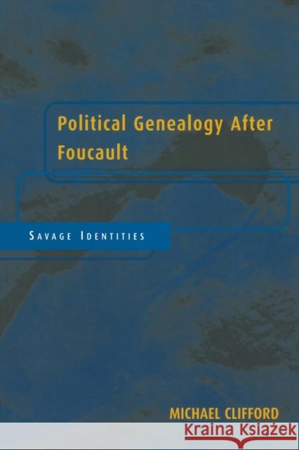 Political Genealogy After Foucault: Savage Identities Clifford, Michael 9780415929165