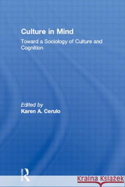 Culture in Mind: Toward a Sociology of Culture and Cognition Cerulo, Karen a. 9780415929431