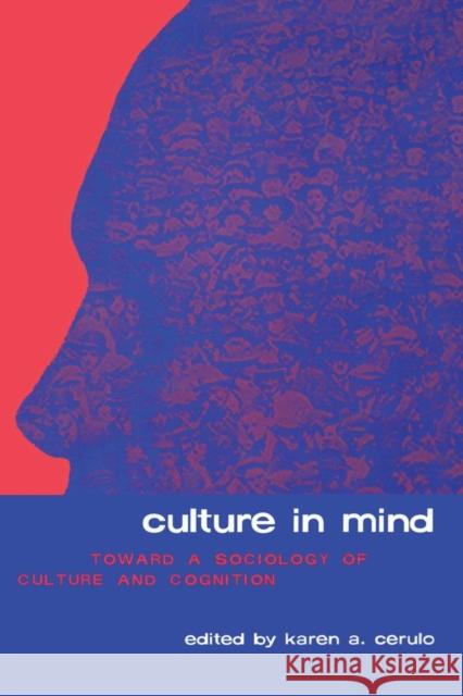 Culture in Mind: Toward a Sociology of Culture and Cognition Cerulo, Karen a. 9780415929448