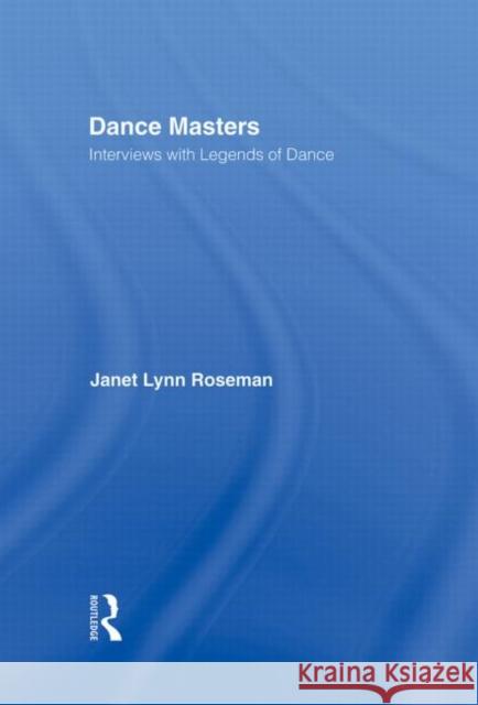 Dance Masters: Interviews with Legends of Dance Roseman, Janet Lynn 9780415929516 Routledge