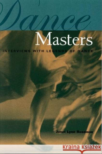 Dance Masters: Interviews with Legends of Dance Roseman, Janet Lynn 9780415929523 Routledge