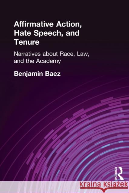 Affirmative Action, Hate Speech, and Tenure: Narratives about Race, Law, and the Academy Baez, Benjamin 9780415929653 Routledge
