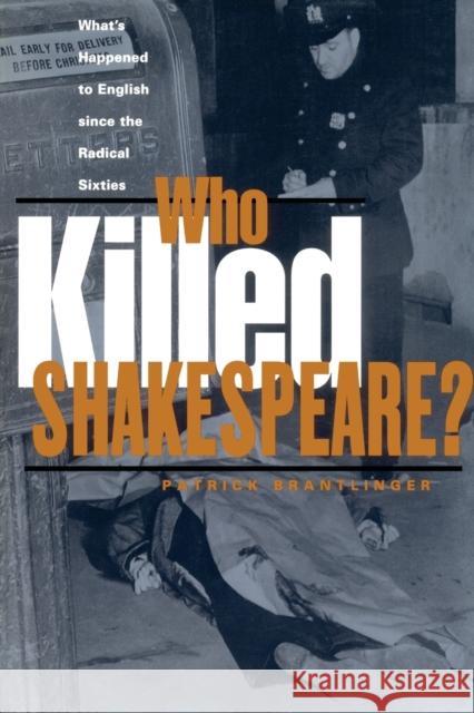 Who Killed Shakespeare?: What's Happened to English Since the Radical Sixties Brantlinger, Patrick 9780415930116