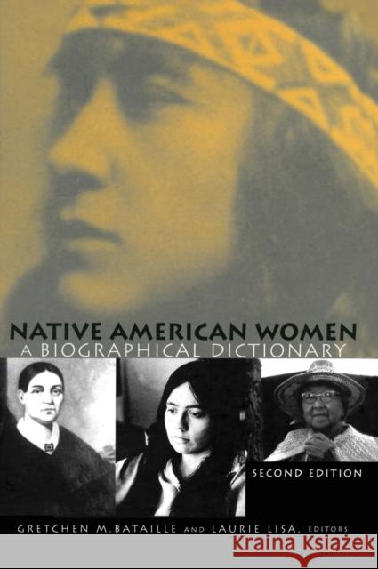Native American Women: A Biographical Dictionary Bataille, Gretchen M. 9780415930208