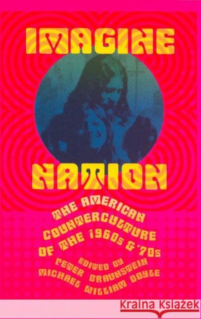 Imagine Nation: The American Counterculture of the 1960s and '70s Braunstein, Peter 9780415930406 Routledge