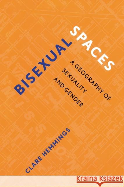 Bisexual Spaces: A Geography of Sexuality and Gender Hemmings, Clare 9780415930833 Routledge