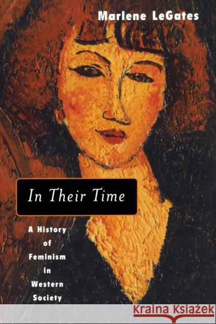 In Their Time : A History of Feminism in Western Society Marlene LeGates 9780415930987 Routledge