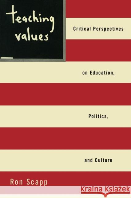 Teaching Values: Critical Perspectives on Education, Politics, and Culture Scapp, Ron 9780415931076 Falmer Press