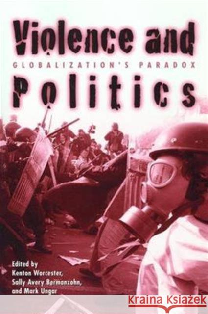 Violence and Politics: Globalization's Paradox Worcester, Kenton 9780415931106