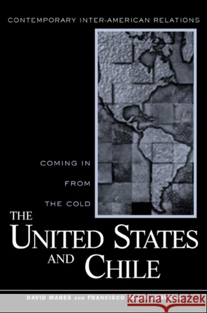 The United States and Chile: Coming in from the Cold Mares, David R. 9780415931250 Routledge
