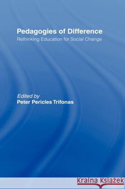 Pedagogies of Difference: Rethinking Education for Social Changes Trifonas, Peter Pericles 9780415931489