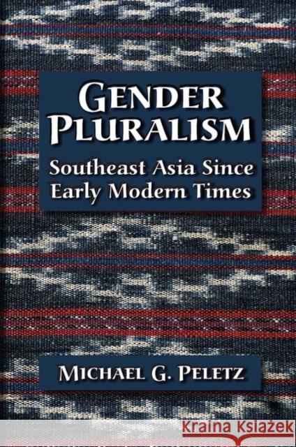 Gender Pluralism: Southeast Asia Since Early Modern Times Peletz, Michael G. 9780415931618